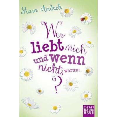 Wer liebt mich und wenn nicht, warum?, Taschenbuch von Mara Andeck, Baumhaus