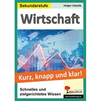Wirtschaft - Grundwissen kurz, knapp und klar, Taschenbuch von Holger Cebulla, KOHL VERLAG Der Verlag mit dem Baum, 978-3-9855884-0-4