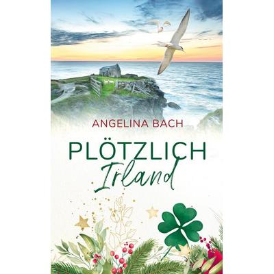 Plötzlich Irland, Taschenbuch von Angelina Bach, BoD – Books on Demand, 978-3-7543-7779-6