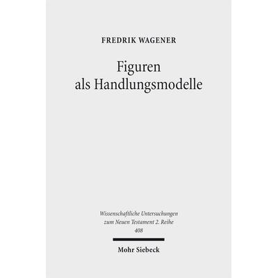 Figuren als Handlungsmodelle, Taschenbuch von Fredrik Wagener, Mohr Siebeck, 978-3-16-154124-7