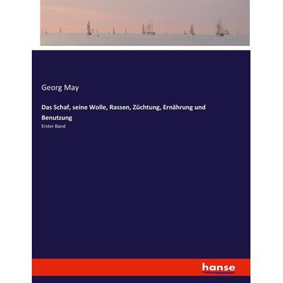 Das Schaf, seine Wolle, Rassen, Züchtung, Ernährung und Benutzung, Taschenbuch von Georg May, Hansebooks, 978-3-7434-5272-5