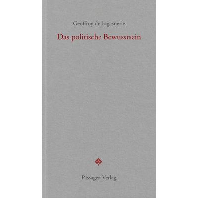 Das politische Bewusstsein, Taschenbuch von Geoffroy de Lagasnerie, Passagen, 978-3-7092-0473-3