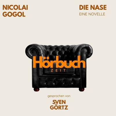 Die Nase. Eine Novelle. - Hörbuchzeit,Nikolai Wassiljewitsch Gogol, Audio, 9783754520802