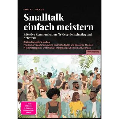 Smalltalk einfach meistern: Effektive Kommunikation für Gesprächseinstieg und Netzwerk, Taschenbuch von Iris A.I. Saage, Epubli, 978-3-565-55609-0