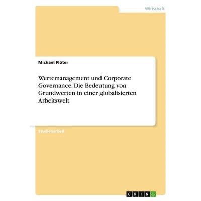 Wertemanagement und Corporate Governance. Die Bedeutung von Grundwerten in einer globalisierten Arbeitswelt, Taschenbuch von Michael Flöter, GRIN,