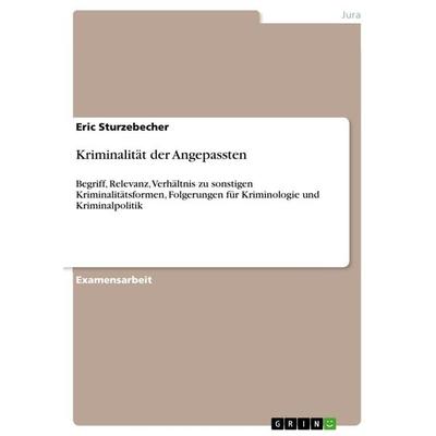 Kriminalität der Angepassten, Taschenbuch von Eric Sturzebecher, GRIN, 978-3-668-31306-4