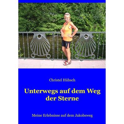Unterwegs auf dem Weg der Sterne, Taschenbuch von Christel Hübsch, BoD – Books on Demand, 978-3-7504-1789-2