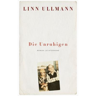 Die Unruhigen, Gebundene Ausgabe von Linn Ullmann, Luchterhand, 978-3-630-87421-0