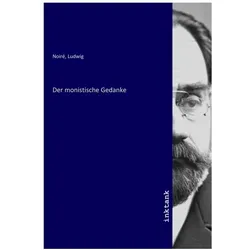 Der monistische Gedanke, Sachbücher von Ludwig Noiré