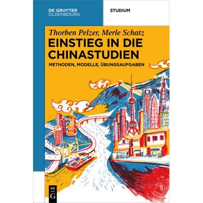Einstieg in die Chinastudien, Taschenbuch von Thorben Pelzer,Merle Schatz, De Gruyter Oldenbourg, 978-3-11-066501-7