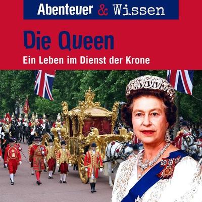 Abenteuer & Wissen, Die Queen - Ein Leben im Dienst der Krone - Simon Kamphans, Audio, 9783961025411