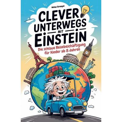 Clever unterwegs mit Einstein: Die schlaue Beschäftigung für Kinder ab 8 Jahren - über 500 faszinierende Fakten für Auto, Zug und Flugzeug,
