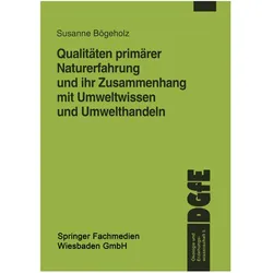 Qualitäten primärer Naturerfahrung und ihr Zusammenhang mit Umweltwissen und Umwelthandeln, Fachbücher von Susanne Bögeholz
