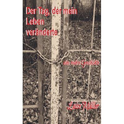 Der Tag, der mein Leben veränderte, Taschenbuch von Luise Müller, Bookmundo Direct, 978-94-6367-524-6