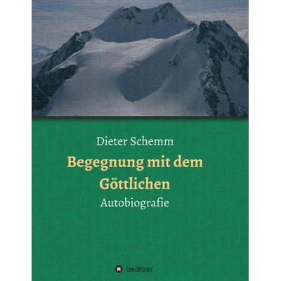 Begegnung mit dem Göttlichen, Taschenbuch von Dieter Schemm, Tredition, 978-3-7482-1304-8