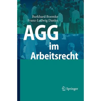 AGG im Arbeitsrecht, Gebundene Ausgabe von Burkhard Boemke,Franz-Ludwig Danko, Springer Berlin, 978-3-540-49085-2
