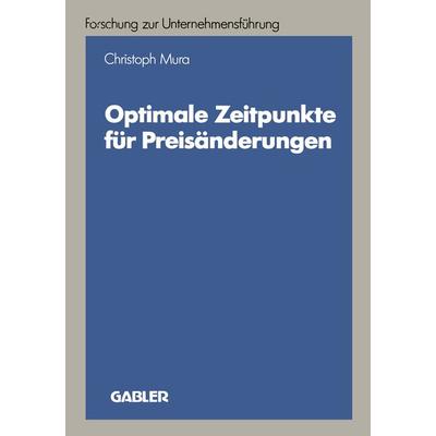 Optimale Zeitpunkte für Preisänderungen, Taschenbuch von Christoph Mura, Betriebswirtschaftlicher Verlag Gabler, 978-3-409-16004-9