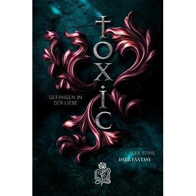 Toxic, Taschenbuch von Lee Stine, Tredition, 978-3-384-99809-5