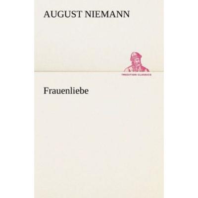 Frauenliebe, Taschenbuch von August Niemann, Tredition, 978-3-8424-0990-3