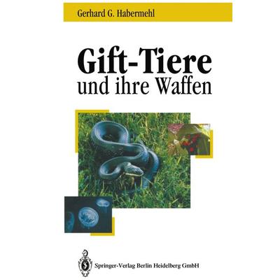 Gift-Tiere und ihre Waffen, Gebundene Ausgabe von Gerhard G. Habermehl, Springer Berlin, 978-3-540-56897-1