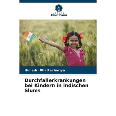 Durchfallerkrankungen bei Kindern in indischen Slums, Taschenbuch von Himadri Bhattacharjya, Verlag Unser Wissen, 978-620-9-48396-7