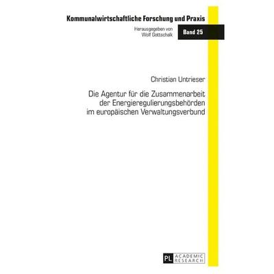 Die Agentur für die Zusammenarbeit der Energieregulierungsbehörden im europäischen Verwaltungsverbund, Gebundene Ausgabe von Christian Untrieser,