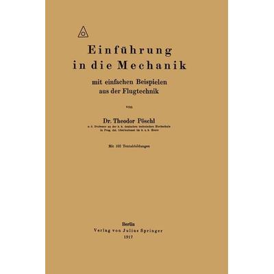 Einführung in die Mechanik mit einfachen Beispielen aus der Flugtechnik, Taschenbuch von Theodor Pöschl, Springer Berlin, 978-3-642-90258-1
