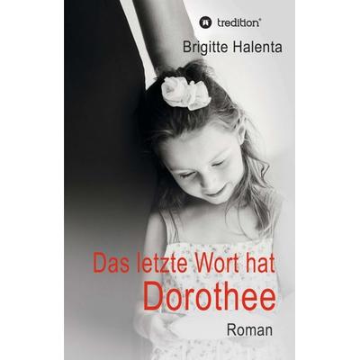 Das letzte Wort hat Dorothee, Taschenbuch von Brigitte Halenta, Tredition, 978-3-7439-5192-1