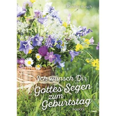 Ich wünsch Dir Gottes Segen zum Geburtstag, Geheftet von Klaudia Busch, Kawohl Verlag GmbH & Co. KG, 978-3-86338-533-0