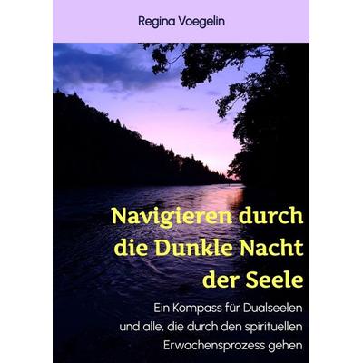 Navigieren durch die Dunkle Nacht der Seele, Gebundene Ausgabe von Regina Voegelin, Tredition, 978-3-347-85437-6