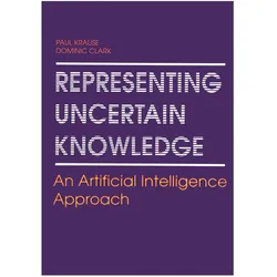 Representing Uncertain Knowledge, Fachbücher von Dominic Clark, Paul Krause