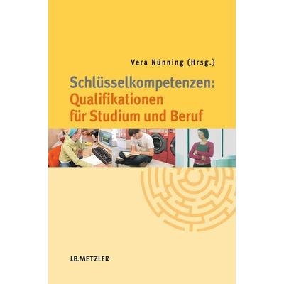 Schlüsselkompetenzen: Qualifikationen für Studium und Beruf, Taschenbuch von Vera Nünning, J.B. Metzler, Part of Springer Nature - Springer-Verlag