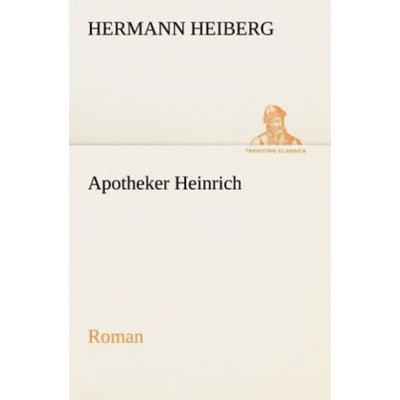 Apotheker Heinrich, Taschenbuch von Hermann Heiberg, Tredition, 978-3-8424-6864-1