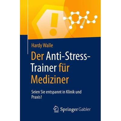 Der Anti-Stress-Trainer für Mediziner, Taschenbuch von Hardy Walle, Springer Fachmedien Wiesbaden GmbH, 978-3-658-12394-9