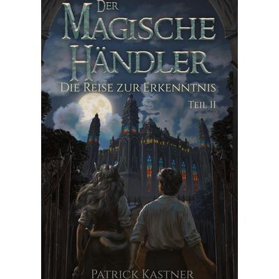 Der Magische Händler, Gebundene Ausgabe von Patrick Kastner, Tredition, 978-3-384-96021-4