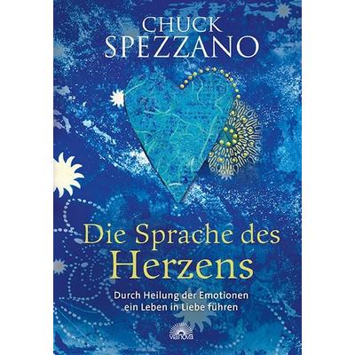 Die Sprache des Herzens, Gebundene Ausgabe von Chuck Spezzano, Via Nova Verlag, Petersberg, 978-3-86616-294-5