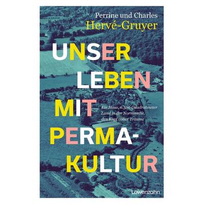 Unser Leben mit Permakultur, Gebundene Ausgabe von Charles Hervé-Gruyer,Perrine Hervé-Gruyer, Löwenzahn Verlag in der Studienverlag Ges.m.b.H.,