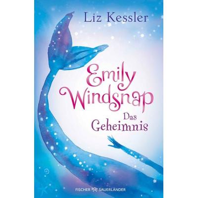 Emily Windsnap – Das Geheimnis, Gebundene Ausgabe von Liz Kessler, Fischer Sauerländer