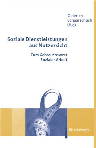 Gertrud Oelerich - Soziale Dienstleistungen aus Nutzersicht: Zum Gebrauchswert Sozialer Arbeit - Preis vom 09.10.2026 07:28:09 h