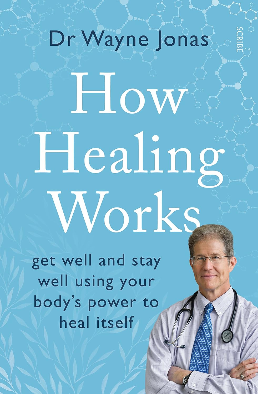 How Healing Works by Dr Wayne Jonas - Paperback, 336pp, Scribe UK - Evidence-based guide to your body's natural power to heal itself