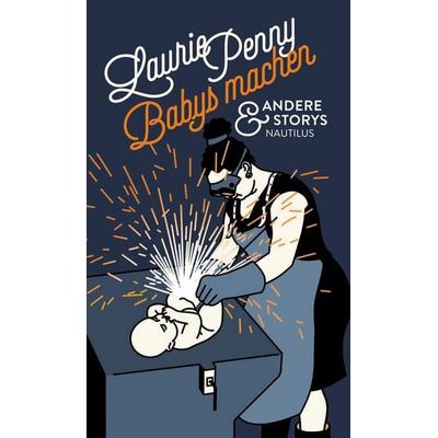 Babys machen und andere Storys, Gebundene Ausgabe von Laurie Penny, Edition Nautilus GmbH, 978-3-96054-000-7