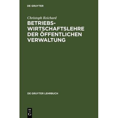 Betriebswirtschaftslehre der öffentlichen Verwaltung, Gebundene Ausgabe von Christoph Reichard, De Gruyter, 978-3-11-011358-7