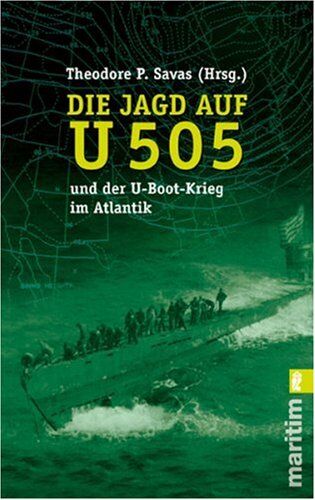 Savas, Theodore P. - Die Jagd auf U-505 und der U-Boot-Krieg im Atlantik - Preis vom 09.10.2026 07:28:09 h
