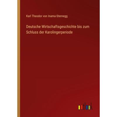 Deutsche Wirtschaftsgeschichte bis zum Schluss der Karolingerperiode, Taschenbuch von Karl Theodor Inama-Sternegg, Outlook, 978-3-368-44402-0