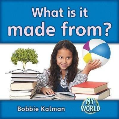 What Is It Made From?, Gebundene Ausgabe von Bobbie Kalman, Crabtree, 978-0-7787-9562-9