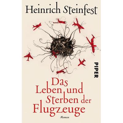 Das Leben und Sterben der Flugzeuge, Taschenbuch von Heinrich Steinfest, Piper Taschenbuch