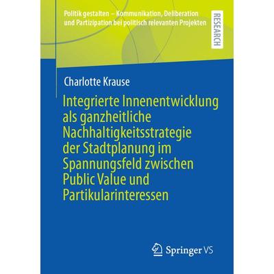 Integrierte Innenentwicklung als ganzheitliche Nachhaltigkeitsstrategie der Stadtplanung im Spannungsfeld zwischen Public Value und