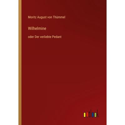 Wilhelmine, Taschenbuch von Moritz August Thümmel, Outlook, 978-3-368-60748-7
