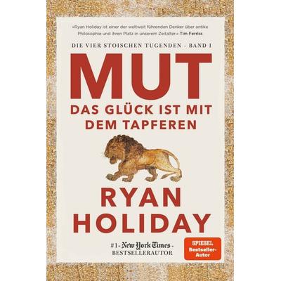 Mut – Das Glück ist mit dem Tapferen, Gebundene Ausgabe von Ryan Holiday, Finanzbuch Verlag, 978-3-95972-488-3