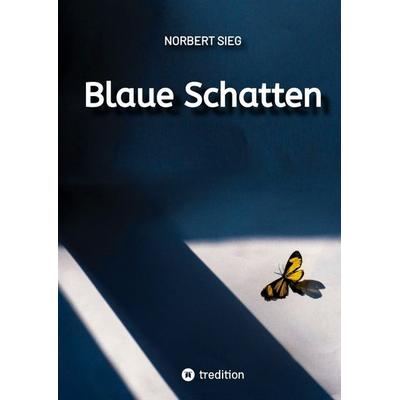 Blaue Schatten, Gebundene Ausgabe von Norbert Sieg, Tredition, 978-3-384-40917-1